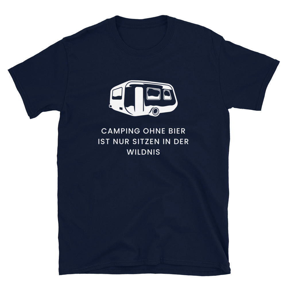 Camping ohne Bier ist nur sitzen in der Wildnis | Unisex T-Shirt