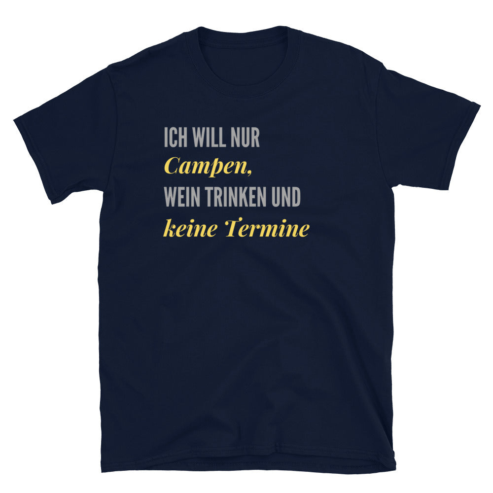 Ich will nur Campen, Wein trinken und keine Termine | Unisex-T-Shirt