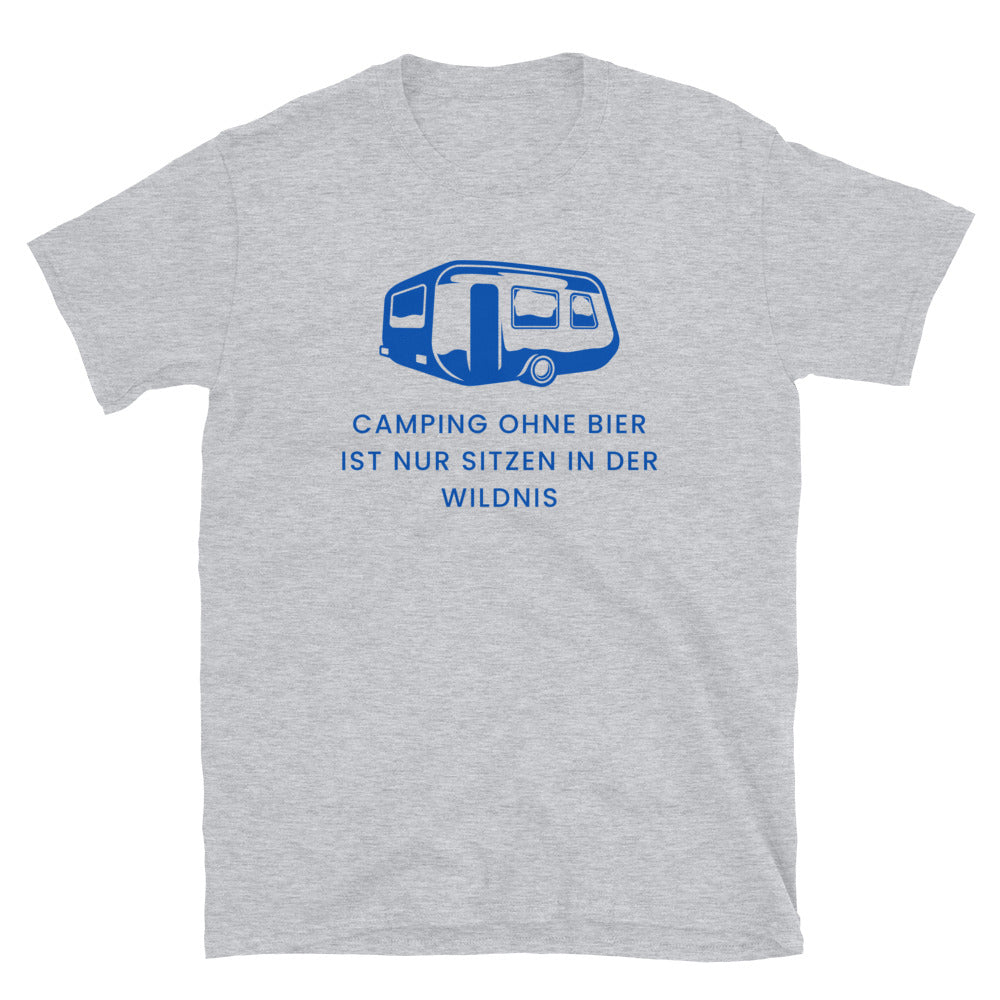 Camping ohne Bier ist nur sitzen in der Wildnis | Unisex T-Shirt