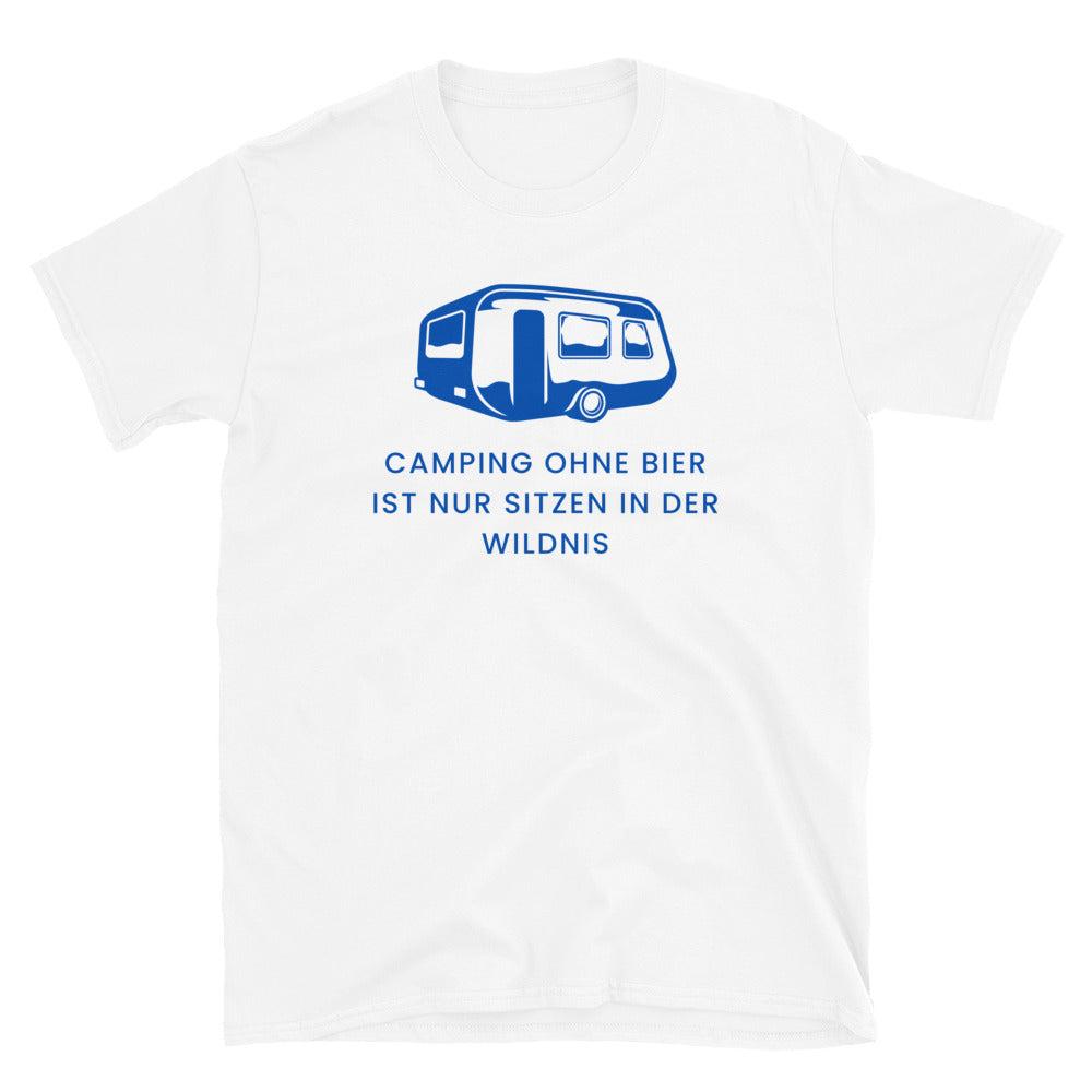 Camping ohne Bier ist nur sitzen in der Wildnis | Unisex T-Shirt