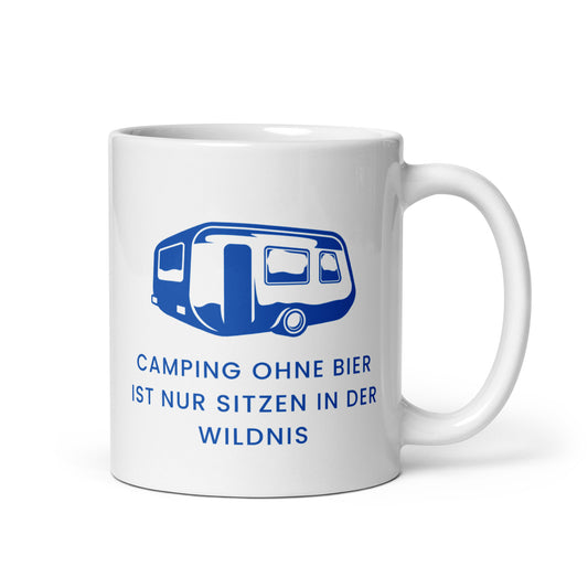 Camping ohne Bier ist nur sitzen in der Wildnis | Tasse